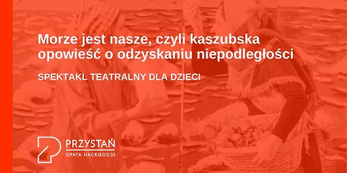 Morze jest nasze, czyli kaszubska opowie\u015b\u0107 o odzyskaniu niepodleg\u0142o\u015bci