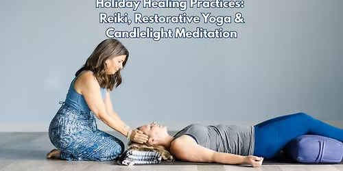 Holiday Healing Practices: Reiki, Restorative Yoga & Candlelight Meditation