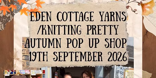 Eden Cottage Yarns\/Knitting Pretty Autumn Pop Up Shop