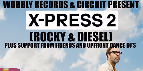 Wobbly Records and Circuit present X-Press 2