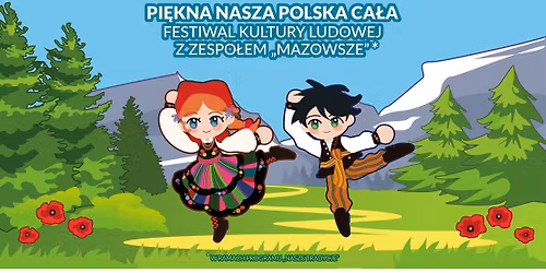 Pi\u0119kna nasza Polska ca\u0142a \u2013 festiwal kultury ludowej z zespo\u0142em \u201eMazowsze\u201d