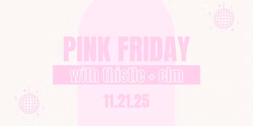 pink friday at thistle + elm \ud83c\udf80 \ud83e\ude77 \ud83c\udf38 