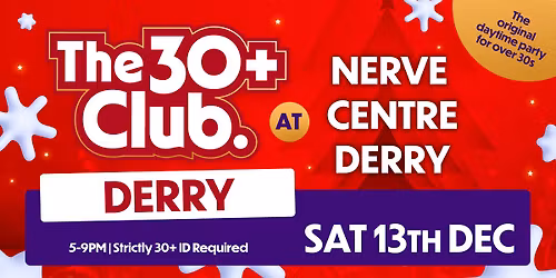 The 30+ Club | Sat 13th Dec \ud83c\udf85\ud83c\udffb | Nerve Centre Derry 