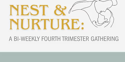 Nest & nurture: A Bi-Weekly Fourth Trimester Gathering