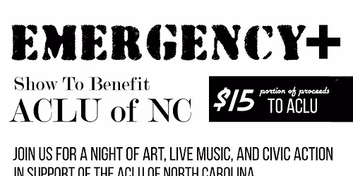 EMERGENCY-Music and Art to benefit The ACLU of NC