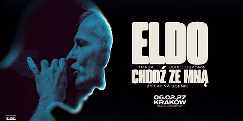 Eldo | Chod\u017a ze mn\u0105 | Trasa Specjalna | 30 lat na scenie | Krak\u00f3w | 06.02.2027