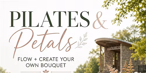 Pilates, Yoga, and make your own Bouquet!