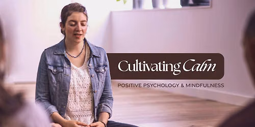 Cultivating Calm: Positive Psychology & Mindfulness