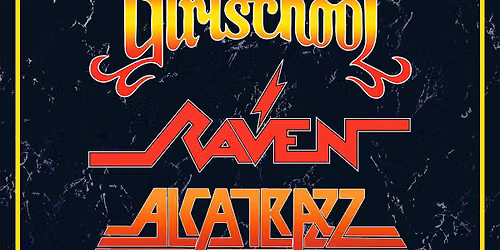 GIRLSCHOOL + RAVEN + ALCATRAZZ