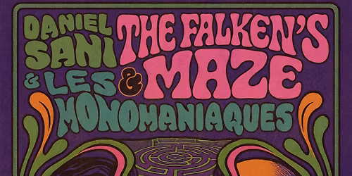THE FALKEN'S MAZE + DANIEL SANI & LES MONOMANIAQUES
