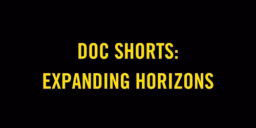 Doc Shorts: Expanding Horizons