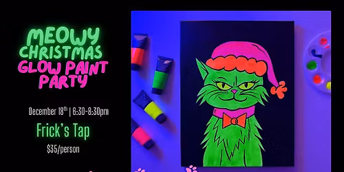 Meowy Christmas Glow Paint Party at Frick's Tap!