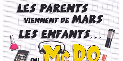LES PARENTS VIENNENT DE MARS, LES ENFANTS DU MCDO \u2013 CHEZ MAMAN