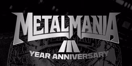 METALMANIA: 3 YEAR ANNIVERSARY