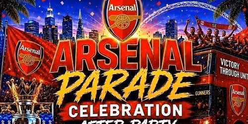 ARSENAL PARADE CELEBRATION BIG BIG AFTER PARTY 