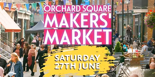 Orchard Square Makers' Market: Saturday 27th June