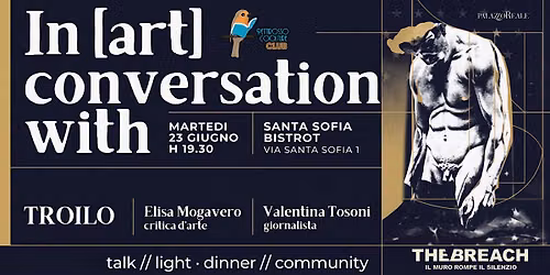 Troilo The Breach mostra: da Palazzo Reale al Bistr\u00f2 Santa Sofia con noi