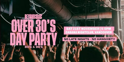 80s &amp; 90s Over 30s Daytime Clubbing - VANCOUVER