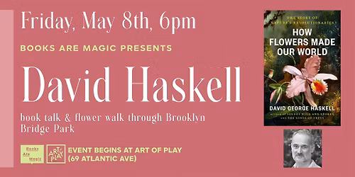Book Talk & Flower Walk w\/ David Haskell: How Flowers Made Our World