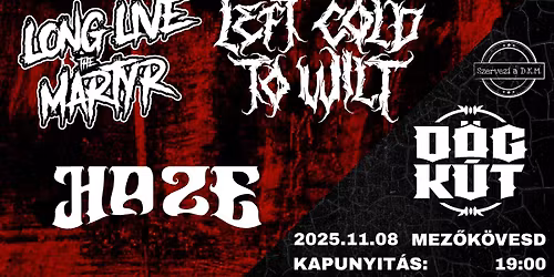 Long Live the Martyr \/ Haze \/ Left Cold to Wilt - D\u00f6gk\u00fat 11.08