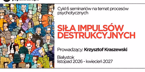 Seminarium na temat proces\u00f3w psychotycznych "Si\u0142a impuls\u00f3w destrukcyjnych"