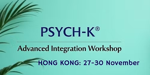 PSYCH-K\u00ae Advanced Integration Workshop, HONG KONG