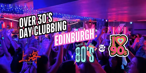 Edinburgh: Over 30s Daytime Clubbing: 80s & 90s Classics