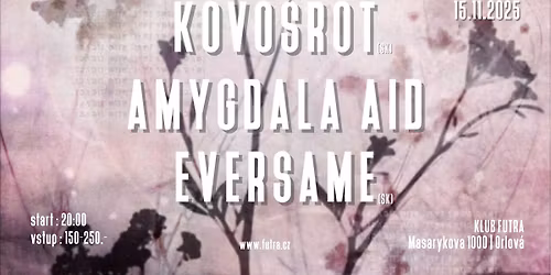 Kovo\u0161rot (SK) + Amygdala Aid + Eversame (SK) ve Fut\u0159e | Orlov\u00e1 