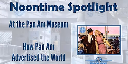 Noontime Spotlight at the Museum - How Pan Am Advertised the World