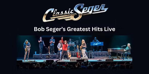 Classic Seger: Bob Seger's Greatest Hits Live!