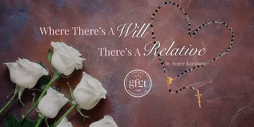 GFCT's ETC Presents A Reading of Where There's A Will, There's A Relative