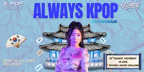 FREE - BIRMINGHAM Always Kpop Festival | 29th August Saturday