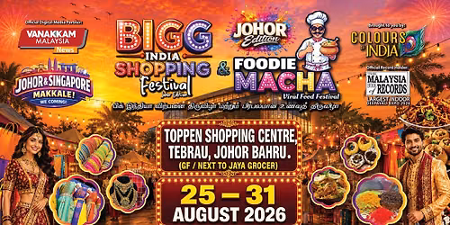 BIGG INDIA SHOPPING FESTIVAL \u2013 JOHOR EDITION & FOODIE MACHA VIRAL FOOD FESTIVAL 2026