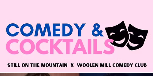 Comedy & Cocktails - Still On The Mountain X Woolen Mill Comedy Club