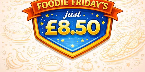 FOODIE FRDAYS - Just \u00a38.50. No pre-booking required