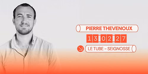 Pierre Thevenoux au Tube le 13 f\u00e9vrier 2027 ! 
