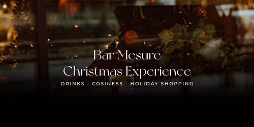 Bar Mesure Christmas Experience - Drinks & Holiday shopping \ud83c\udf32