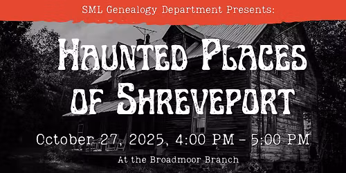 Genealogy: Haunted Places of Shreveport at the Broadmoor Branch