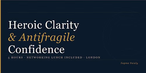 Heroic Clarity and Antifragile  Confidence