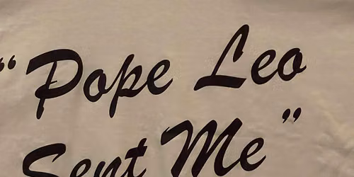 Pope Leo sent me! 