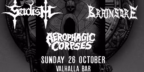 Sadism \/\/ Brainsore \/\/ Aerophagic Corpses at Valhalla Bar