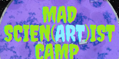 Mad Scien(ART)ist Camp! Art Camp M-TH