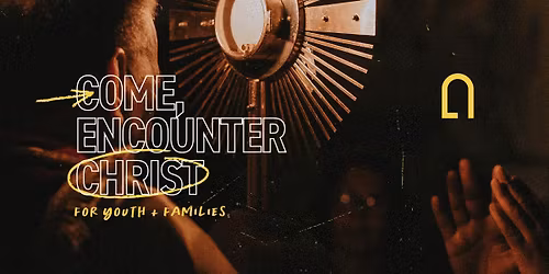 Come, Encounter Christ for Youth and Families