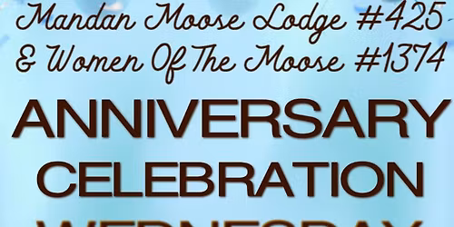 Mandan Moose Lodge #425 & WOTM #1374 Anniversary Celebration