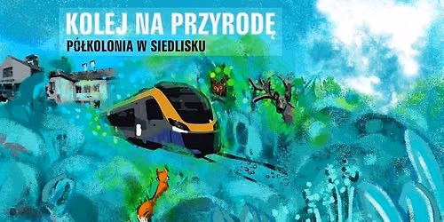 Kolej na przyrod\u0119 2026 - p\u00f3\u0142kolonia dla dzieci - I turnus