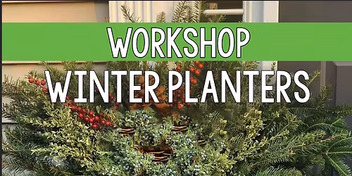 WORKSHOP - WINTER PLANTERS (Sold Out)