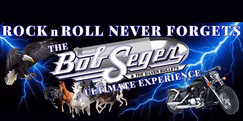Rock n Roll Never Forgets- The Ultimate Bob Seger & Silver Bullets Experience