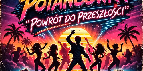 Pota\u0144c\u00f3wka \u201ePowr\u00f3t do przesz\u0142o\u015bci\u201d 25.04 | 21:00 - 4:00 | 