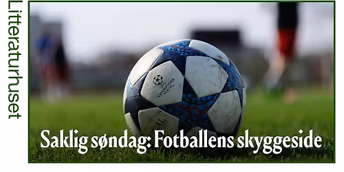 Saklig s\u00f8ndag: Fotballens skyggesider