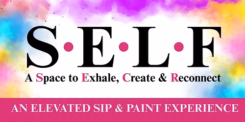 S.E.L.F.- An Elevated Sip & Paint Experience